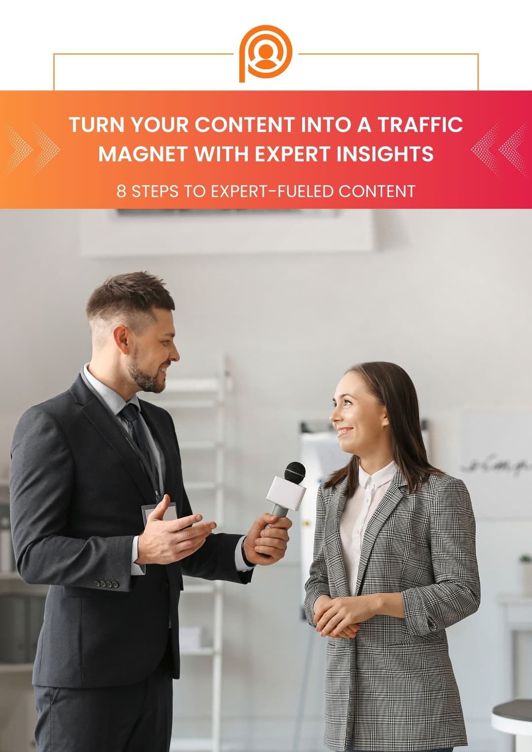 8 Steps to Expert-Fueled Content: Turn Your Content into a Traffic Magnet Without Writing It All Yourself